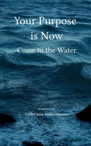 Title: Your Purpose is Now, Author: Doris Elaine Harder Gannon