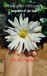 Title: Splintered Thoughts, Author: Palak Prasad