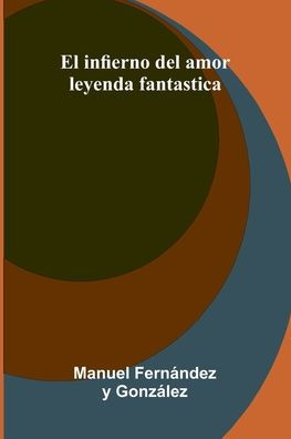 El Infierno Del Amor: Leyenda Fantastica