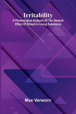 Irritability: A Physiological Analysis Of The General Effect Stimuli Living Substance