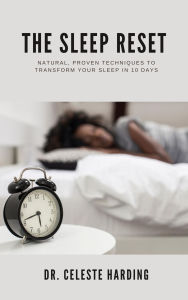 Title: The Sleep Reset: Natural, Proven Techniques to Transform Your Sleep in 10 Days, Author: Dr. Celeste Harding