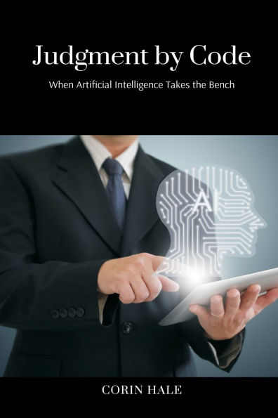 Judgment by Code: When Artificial Intelligence Takes the Bench