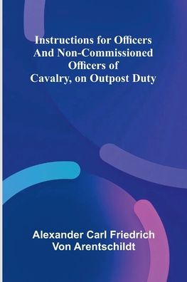 Instructions For Officers And Non-Commissioned Officers Of Cavalry, On Outpost Duty