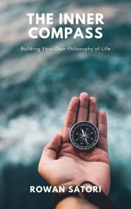 Title: The Inner Compass: Building Your Own Philosophy of Life (Combines Stoicism, Eastern thought, and personal ethics), Author: Rowan Satori
