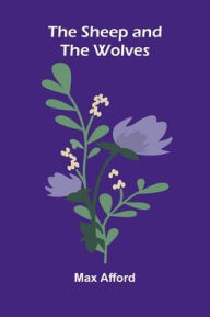 Title: The Sheep And The Wolves, Author: Max Afford