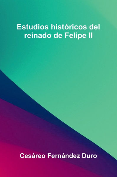 Estudios Hist ricos Del Reinado De Felipe Ii