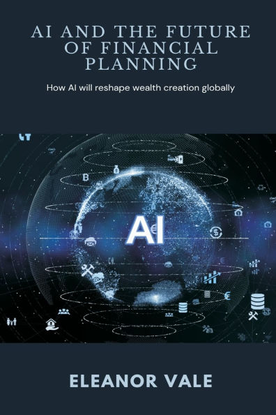 AI and the Future of Financial Planning How will reshape wealth creation globally