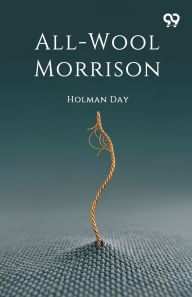 Title: All-Wool Morrison, Author: Holman Day
