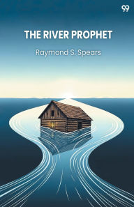 Title: The River Prophet, Author: Raymond S Spears