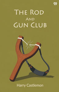 Title: The Rod And Gun Club, Author: Harry Castlemon