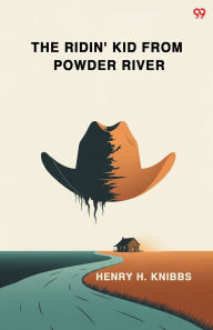 Title: The Ridin Kid From Powder River, Author: Henry H Knibbs