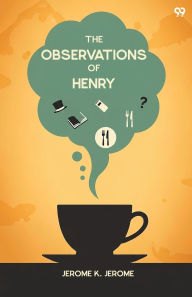 Title: The Observations Of Henry, Author: Jerome K. Jerome