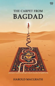 Title: The Carpet From Bagdad, Author: Harold Macgrath