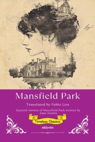 Title: Mansfield Park Spanish Version Timeless Classics, Author: Jane Austen