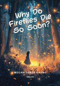 Title: Why Do Fireflies Die So Soon? 