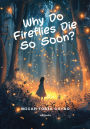 Why Do Fireflies Die So Soon? Not all goodbyes come with sound, some just fade with the light.