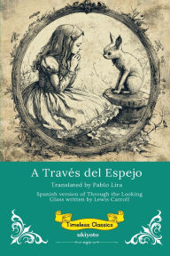 Title: A TravÃ¯Â¿Â½s del Espejo Spanish Translation of Through The Looking Glass, Author: Lewis Carroll