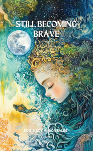 Title: Still Becoming Brave, Author: Edgie Boy A. Gonzales