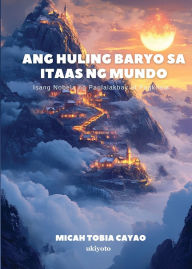 Title: Ang Huling Baryo sa Itaas ng Mundo, Author: Micah Tobia Cayao
