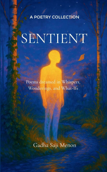Sentient Poems dreamed in Whispers, Wonderings, and What-Ifs