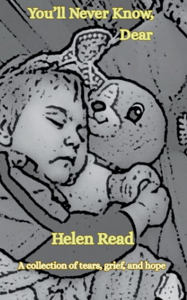 You'll Never Know, Dear A collection of tears, grief, and hope