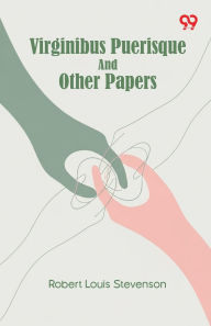Title: Virginibus Puerisque And Other Papers, Author: Robert Louis Stevenson