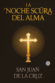 Title: La Noche Scura Del Alma, Author: San Juan de La Cruz