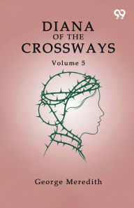 Title: Diana Of The Crossways Volume 5, Author: George Meredith