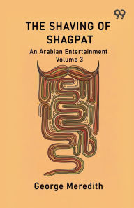 Title: The Shaving Of Shagpat An Arabian Entertainment Volume 3, Author: George Meredith