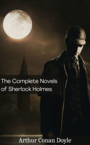 Title: The Complete Sherlock Holmes (Novels), Author: Arthur Conan Doyle