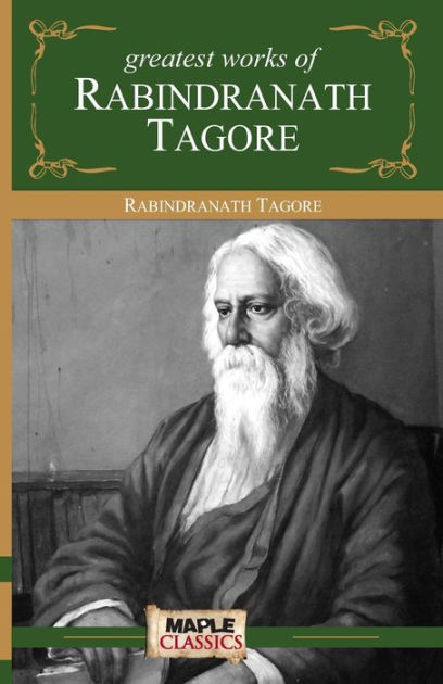 Rabindranath Tagore - Greatest Works by Rabindranath Tagore, Paperback ...