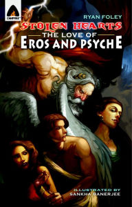 Title: Stolen Hearts: The Love of Eros and Psyche: A Graphic Novel, Author: Ryan Foley