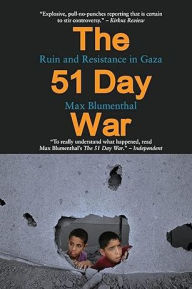 Title: The 51 Day War: Ruin and Resistance in Gaza, Author: Max Blumenthal
