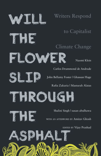 Will the Flower Slip Through the Asphalt?: Writers Respond to Capitalist Climate Change