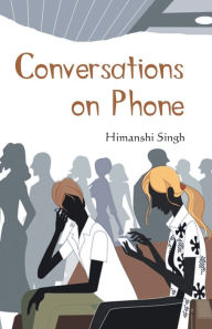 Title: Conversations On Phone, Author: Himanshi Singh