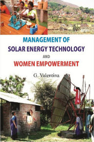 Title: Management of Solar Energy Technologies and Women Empowerment: A Case of Women Barefoot Solar Engineers of India, Author: G. Dr. Valentina