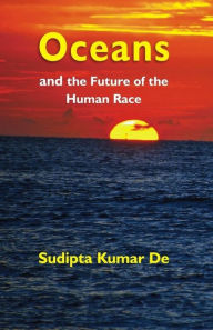 Title: Oceans: and the Future of the Human Race, Author: Sudipta Kumar De