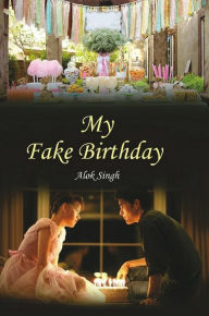 Title: My Fake Birthday, Author: Alok Singh