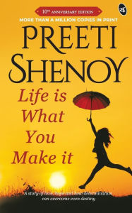 Title: Life is what you make it, Author: Preeti Shenoy