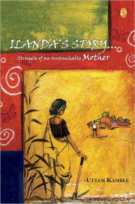 Title: Ilanda's Story... .: Struggle of an Untouchable Mother, Author: Translated by Dr.V.V.Badve Uttam Kamble