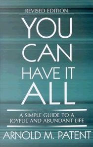 Title: You Can Have it All: A Simple Guide to a Joyful and Abundant Life, Author: Arnold M. Patent