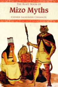 Title: The Blaft Book of Mizo Myths, Author: Cherrie Lalnunziri Chhangte