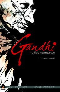 Title: Gandhi: My Life is My Message, Author: Jason Quinn