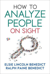 Title: How to Analyze People on Sight, Author: Elsie Lincoln Benedict