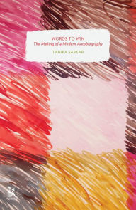 Title: Words to Win: The Making of a Modern Autobiography, Author: Tanika Sarkar