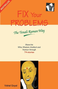 Title: Fix Your Problems - The Tenali Raman Way, Author: Vishal Goyal