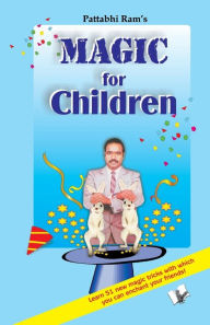 Title: Magic for Children: 51 easy to learn magic tricks that will leave your friends spellbound, Author: B. V. Pattabhiram