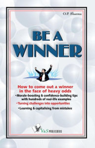 Title: Be a Winner: How to come out a winner in the face of heavy odds, Author: O. P. Sharma