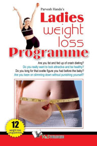 Title: Ladies Weight Loss Programme: Are you fat and fed up of dieting?, Author: Parvesh Handa