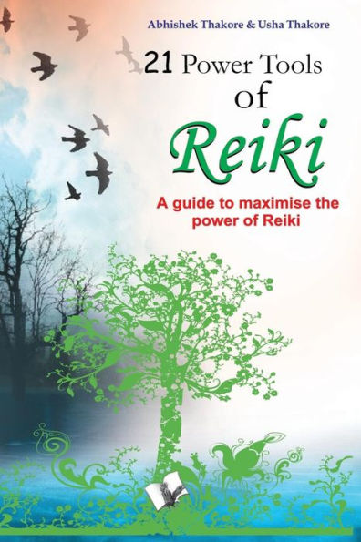 21 Power Tools of Reiki: A guide to maximise the power of reiki